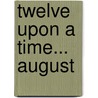 Twelve Upon a Time... August door Edward Galluzzi