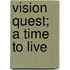Vision Quest; a Time to Live