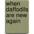 When Daffodils Are New Again