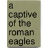 A Captive of the Roman Eagles