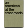 An American at the Crossroads door Charles J. Baserap