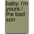Baby, I'm Yours / The Bad Son