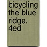Bicycling the Blue Ridge, 4Ed by Elizabeth Skinner