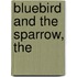 Bluebird and the Sparrow, The