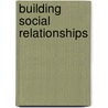 Building Social Relationships by Scott Ph D. Bellini