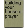 Building Your House of Prayer door Sally Mazzella