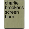 Charlie Brooker's Screen Burn by Charlie Brooker