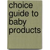 Choice Guide to Baby Products door Choice