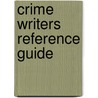 Crime Writers Reference Guide by Martin Roth