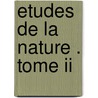 Etudes De La Nature . Tome Ii door Jacques-Bernardin-Henri de Saint-Pierre