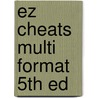 Ez Cheats Multi Format 5th Ed by The Cheat Mistress
