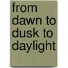 From Dawn to Dusk to Daylight door Bruce Ross
