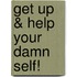 Get Up & Help Your Damn Self!