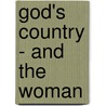 God's Country - and the Woman door James Oliver Curwood