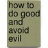 How to Do Good and Avoid Evil