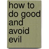How to Do Good and Avoid Evil door Rabbi Walter Homolka