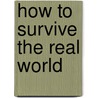 How to Survive the Real World door Andrea Syrtash