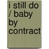 I Still Do / Baby By Contract