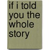 If I Told You the Whole Story door Gina L. Glidden