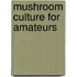 Mushroom Culture for Amateurs