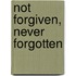 Not Forgiven, Never Forgotten