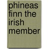 Phineas Finn the Irish Member door Trollope Anthony Trollope