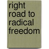 Right Road to Radical Freedom by Tibor R. Machan