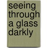 Seeing Through a Glass Darkly door Kathy Stevens