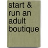 Start & Run an Adult Boutique door Karen Bedinger