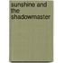 Sunshine and the Shadowmaster