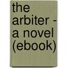 The Arbiter - a Novel (Ebook) door Lady F.E.E. Bell