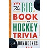 The Big Book of Hockey Trivia by Don Weekes