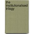 The Institutionalised Trilogy