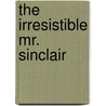 The Irresistible Mr. Sinclair door Joan Elliott Pickart