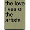 The Love Lives of the Artists by Daniel Bullen