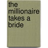 The Millionaire Takes a Bride door Kate Little