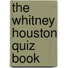 The Whitney Houston Quiz Book door Kim Kimber