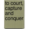 To Court, Capture And Conquer by Amanda McCabe