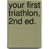 Your First Triathlon, 2nd Ed.