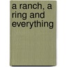 A Ranch, a Ring and Everything door Val Daniels