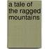 A Tale of the Ragged Mountains