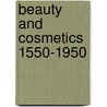 Beauty and Cosmetics 1550-1950 door Sarah-Jane Downing