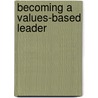 Becoming a Values-Based Leader by Homer H. Johnson