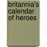 Britannia's Calendar of Heroes by Kate Stanway