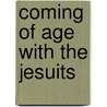Coming of Age with the Jesuits door Mark J. Curran