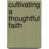 Cultivating a Thoughtful Faith by Maxie D. Dunnam