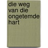 Die Weg Van Die Ongetemde Hart by John Eldredge