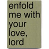 Enfold Me with Your Love, Lord door Nina Smit