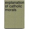 Explanation of Catholic Morals door John H. Stapleton