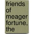 Friends of Meager Fortune, The